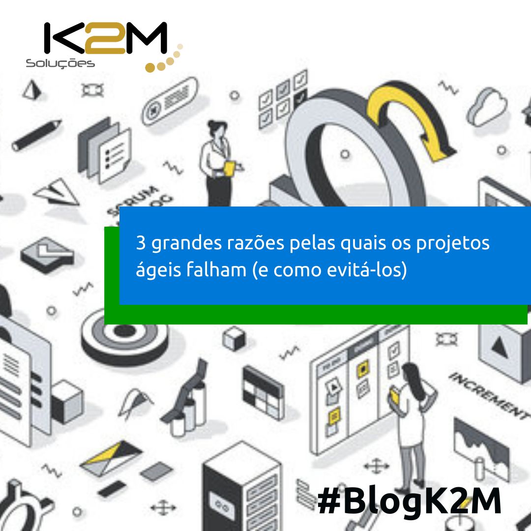 Miniatura da postagem '3 grandes razões pelas quais os projetos ágeis falham (e como evitá-las)' do Blog da K2M Soluções.