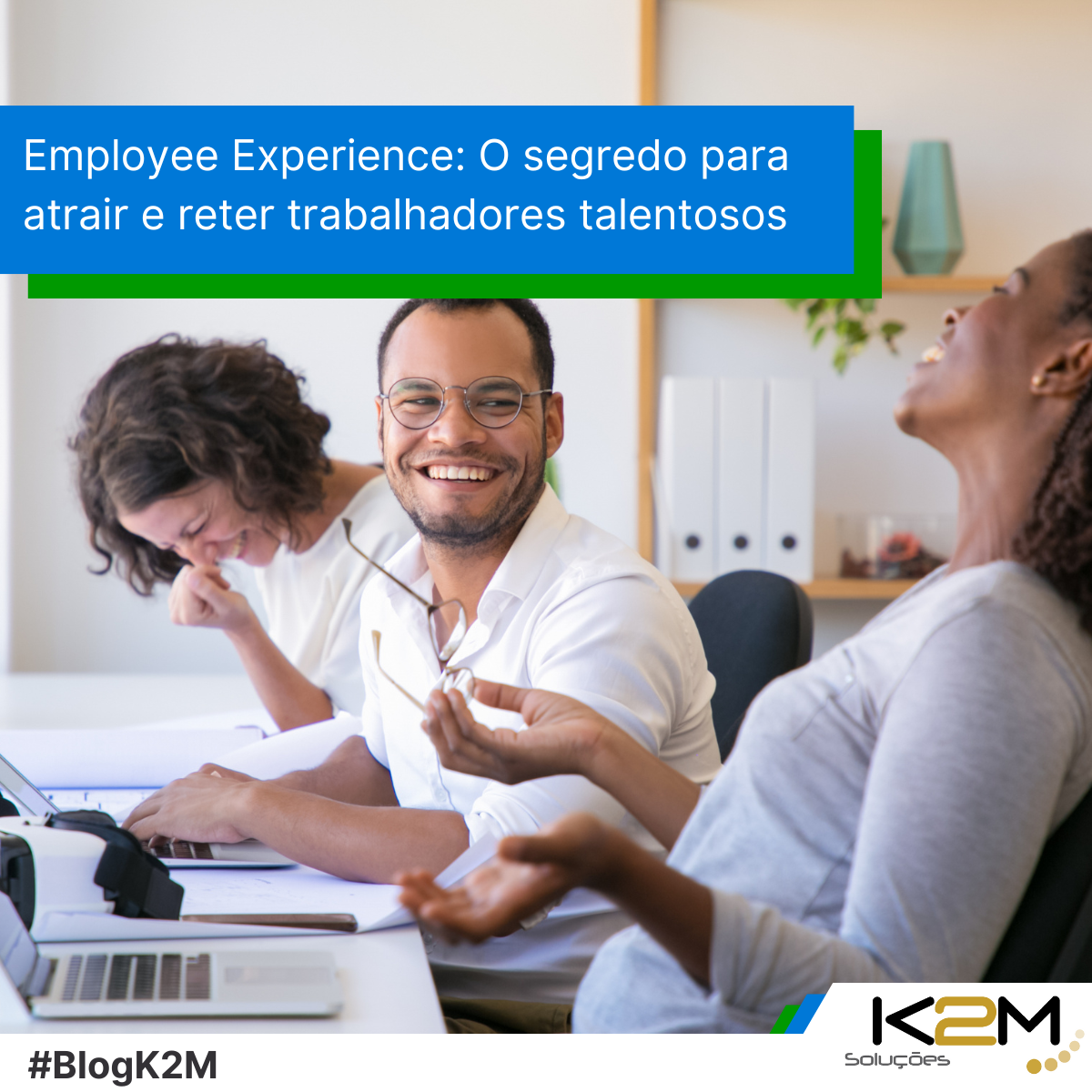 Miniatura da postagem 'Employee Experience: O segredo para atrair e reter trabalhadores talentosos' do Blog da K2M Soluções.