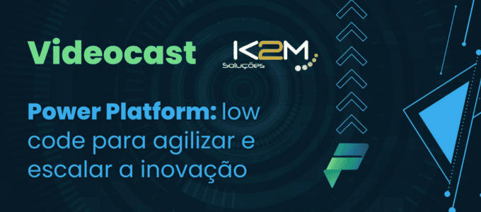 Miniatura da postagem "Power Platform foi o destaque da última edição do Videocast K2M. Saiba como foi!"