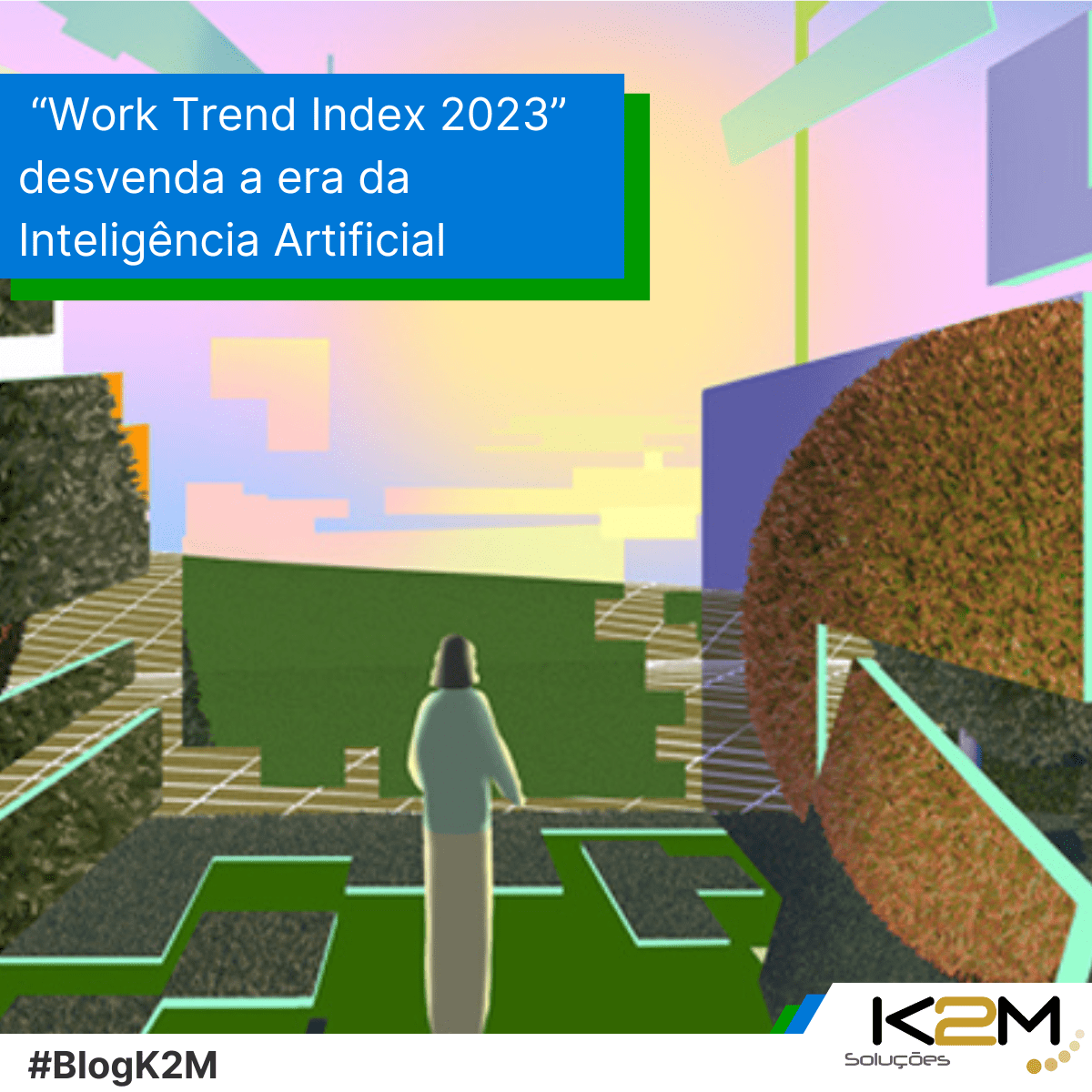 Miniatura da postagem '“Work Trend Index 2023” desvenda a era da Inteligência Artificial' do Blog da K2M Soluções.